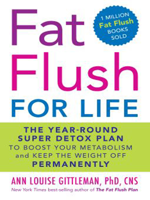 Title details for Fat Flush for Life by Ann Louise Gittleman - Available